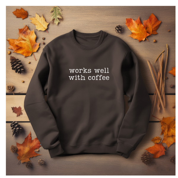 Gildan Crewneck Sweatshirt- Works Well With Coffee